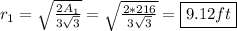 r_1=\sqrt{\frac{2A_1}{3\sqrt{3} } } =\sqrt{\frac{2*216}{3\sqrt{3} } }=\boxed{9.12ft}