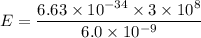 E=\dfrac{6.63\times10^{-34}\times3\times10^{8}}{6.0\times10^{-9}}