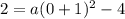 2 = a (0+1) ^ 2 -4