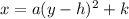 x = a (y-h) ^ 2 + k