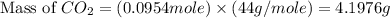 \text{Mass of }CO_2=(0.0954mole)\times (44g/mole)=4.1976g