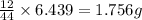 \frac{12}{44}\times 6.439=1.756g