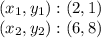 (x_ {1}, y_ {1}): (2,1)\\(x_ {2}, y_ {2}): (6,8)
