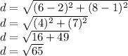 d = \sqrt {(6-2) ^ 2 + (8-1) ^ 2}\\d = \sqrt {(4) ^ 2 + (7) ^ 2}\\d = \sqrt {16 + 49}\\d = \sqrt {65}