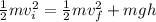 \frac{1}{2}mv_i^2 = \frac{1}{2}mv_f^2 + mgh