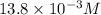 13.8 \times 10^{-3} M