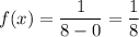 f(x)=\dfrac{1}{8-0}=\dfrac{1}{8}