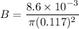 B=\dfrac{8.6\times 10^{-3}}{\pi (0.117 )^2}