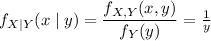 f_{X|Y}(x\mid y)=\dfrac{f_{X,Y}(x,y)}{f_Y(y)}=\frac1y