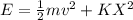 E=\frac{1}{2}mv^2+KX^2
