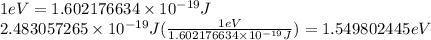 1eV=1.602176634\times10^{-19}J\\2.483057265\times10^{-19}J(\frac{1eV}{1.602176634\times10^{-19}J})=1.549802445eV