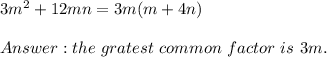 3m^2+12mn=3m(m+4n)\\\\the\ gratest\ common\ factor\ is\ 3m.