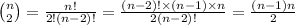 \binom{n}{2}=\frac{n!}{2!(n-2)!}=\frac{(n-2)! \times (n-1) \times n}{2(n-2)!}=\frac{(n-1)n}{2}