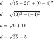 d=\sqrt{(5 -2)^{2} +(0-4)^{2}} \\\\d=\sqrt{(3)^{2} +(-4)^{2}} \\\\d=\sqrt{9+16}\\\\d=\sqrt{25} = 5