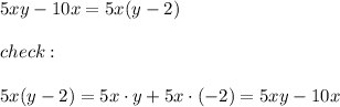 5xy-10x=5x(y-2)\\\\check:\\\\5x(y-2)=5x\cdot y+5x\cdot(-2)=5xy-10x
