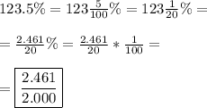 123.5\%= 123 \frac{5}{100} \% =123\frac{1}{20}\%= \\\\ = \frac{2.461}{20}\%= \frac{2.461}{20}*\frac{1}{100}= \\\\ =\boxed{\frac{2.461}{2.000}}