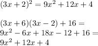 (3x+2)^2=9x^2+12x+4\\\\&#10; (3x+6)(3x-2)+16=\\&#10;9x^2-6x+18x-12+16=\\&#10;9x^2+12x+4&#10;