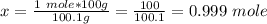 x=\frac{1\ mole*100g}{100.1g}=\frac{100}{100.1}=0.999\ mole