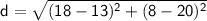 \sf~d=\sqrt{(18-13)^2+(8-20)^2}