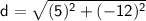 \sf~d=\sqrt{(5)^2+(-12)^2}