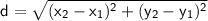 \sf~d=\sqrt{(x_2-x_1)^2+(y_2-y_1)^2}