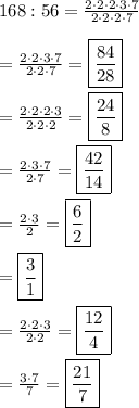 168:56=\frac{2\cdot2\cdot2\cdot3\cdot7}{2\cdot2\cdot2\cdot7}\\\\=\frac{2\cdot2\cdot3\cdot7}{2\cdot2\cdot7}=\boxed{\frac{84}{28}}\\\\=\frac{2\cdot2\cdot2\cdot3}{2\cdot2\cdot2}=\boxed{\frac{24}{8}}\\\\=\frac{2\cdot3\cdot7}{2\cdot7}=\boxed{\frac{42}{14}}\\\\=\frac{2\cdot3}{2}=\boxed{\frac{6}{2}}\\\\=\boxed{\frac{3}{1}}\\\\=\frac{2\cdot2\cdot3}{2\cdot2}=\boxed{\frac{12}{4}}\\\\=\frac{3\cdot7}{7}=\boxed{\frac{21}{7}}