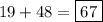 \displaystyle 19+48=\boxed{67}