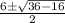 \frac{6 \± \sqrt{36 - 16}}{2}