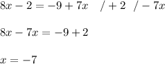 8x-2=-9+7x\ \ \ /+2\ \ /-7x\\\\8x-7x=-9+2\\\\x=-7