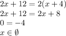 2x+12=2(x+4)\\&#10;2x+12=2x+8\\&#10;0=-4\\&#10;x\in\emptyset
