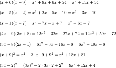 (x+6)(x+9)=x^2+9x+6x+54=x^2+15x+54 \\\\(x-5)(x+2)=x^2+2x-5x-10=x^2-3x-10\\\\(x-1)(x-7)=x^2-7x-x+7=x^2-6x+7\\\\(4x+9)(3x+8)=12x^2+32x+27x+72=12x^2+59x+72\\\\(3x-8)(2x-1)=6x^2-3x-16x+8=6x^2-19x+8\\\\(x+9) ^2=x^2+2\cdot x\cdot9+9^2=x^2+18x+81 \\\\(3x+2)^2=(3x)^2+2\cdot3x\cdot2+2^2=9x^2+12x+4