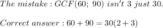 The\ mistake:GCF(60;\ 90)\ isn't\ 3\ just\ 30.\\\\Correct\ 60+90=30(2+3)