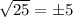 \sqrt{25}=\pm 5