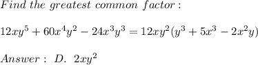 Find \ the \ greatest \ common \ factor: \\\\ 12xy^5+ 60x^4y^2 -24x^3y^3=12xy^2(y^3+5x^3-2x^2y) \\ \\Answer : \ D. \ \ \12xy^2