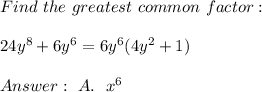 Find \ the \ greatest \ common \ factor: \\\\ 24y^8 + 6y^6=6y^6(4y^2+1) \\ \\Answer : \ A. \ \ \6x^6