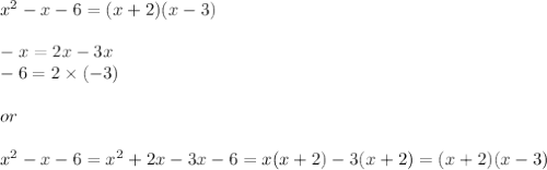 x^2-x-6=(x+2)(x-3)\\\\-x=2x-3x\\-6=2\times(-3)\\\\or\\\\x^2-x-6=x^2+2x-3x-6=x(x+2)-3(x+2)=(x+2)(x-3)