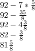 92-7*\frac{5}{8}\\92-\frac{35}{8}\\92-4\frac{3}{8}\\82-\frac{3}{8}\\81\frac{5}{8}