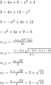 3 = 4x + 8 -x^2+4\\\\3 = 4x+ 12 - x^2\\\\3 = -x^2 + 4x + 12\\\\-x^2 + 4x + 9 = 0\\\\x_{1,2} = \frac{-b \pm \sqrt{b^2-4ac}}{2a}\\\\x_{1,2} = \frac{ -(-4) \pm \sqrt{ (-4)^2 -  4 \cdot 1 \cdot (-9)} }{ 2 \cdot 1 }\\\\x_{1,2} = \frac{ 4 \pm \sqrt{ 52 } }{ 2 }\\\\x_1 = \frac{ 4~+~\sqrt{ 52 } }{ 2 } = 2+\sqrt{13}\\\\x_2 = \frac{ 4~-~\sqrt{ 52 } }{ 2 } = 2-\sqrt{13}