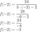 f(-2)=\dfrac{24}{3\cdot(-2)-2}\\&#10;f(-2)=\dfrac{24}{-6-2}\\&#10;f(-2)=\dfrac{24}{-8}\\&#10;f(-2)=-3