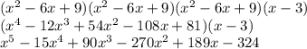 (x^{2} - 6x + 9)(x^{2} - 6x + 9)(x^{2} - 6x + 9)(x - 3) \\(x^{4} - 12x^{3} + 54x^{2}  - 108x + 81)(x - 3) \\x^{5} - 15x^{4}  + 90x^{3} - 270x^{2} + 189x - 324