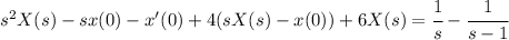 s^2 X(s)-sx(0)-x'(0)+4(sX(s)-x(0))+6X(s)=\cfrac 1s -\cfrac1{s-1}