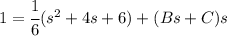 1=\cfrac 16(s^2+4s+6) +  (Bs+C)s