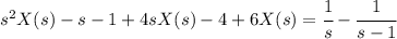 s^2 X(s)-s-1+4sX(s)-4+6X(s)=\cfrac 1s -\cfrac1{s-1}