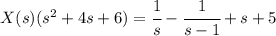 X(s)(s^2 +4s+6)=\cfrac 1s -\cfrac1{s-1}+s+5