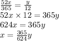 \frac{52x}{365}=\frac{y}{12} \\&#10;52x \times 12=365y \\&#10;624x=365y \\&#10;x=\frac{365}{624}y