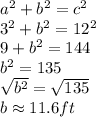 a^2+b^2=c^2\\3^2+b^2=12^2\\9+b^2=144\\b^2=135\\\sqrt{b^2}=\sqrt{135}\\b\approx11.6 ft