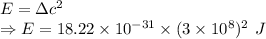 E=\Delta c^2\\\Rightarrow E=18.22\times 10^{-31}\times (3\times 10^8)^2\ J