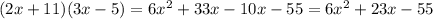 (2x + 11)(3x - 5)=6x^2 +33 x -10 x-55=6x^2 +23 x -55