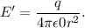 E'=\dfrac{q}{4\pi\epsilon{0}r^2 }.