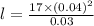 l = \frac{17\times (0.04)^{2}}{0.03}